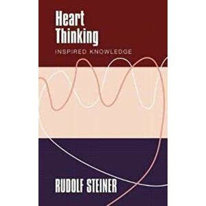 Heart Thinking. Inspired Knowledge, Paperback - Rudolf Steiner imagine