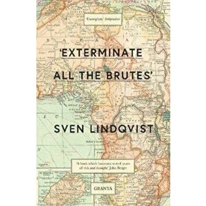 Exterminate All The Brutes, Paperback - Sven Lindqvist imagine
