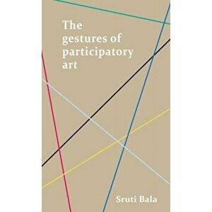 Gestures of Participatory Art, Hardback - Sruti Bala imagine