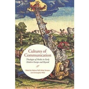 Cultures of Communication. Theologies of Media in Early Modern Europe and Beyond, Hardback - *** imagine