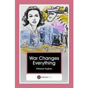War Changes Everything, Paperback - Melanie Hughes imagine