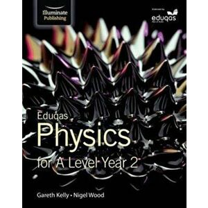 Eduqas Physics for A Level Year 2, Paperback - Nigel Wood imagine