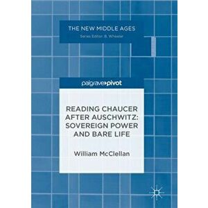 Reading Chaucer After Auschwitz. Sovereign Power and Bare Life, Hardback - William T. McClellan imagine