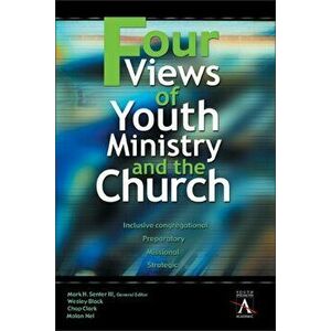 Four Views of Youth Ministry and the Church. Inclusive Congregational, Preparatory, Missional, Strategic, Paperback - *** imagine