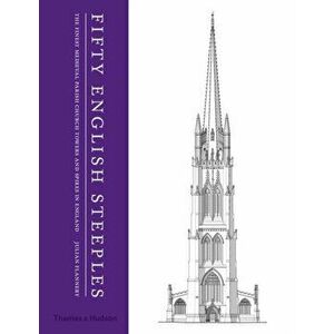 Fifty English Steeples. The Finest Medieval Parish Church Towers and Spires in England, Hardback - Julian Flannery imagine