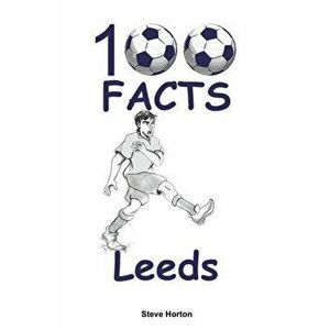 100 Facts - Leeds, Paperback - Steve Horton imagine