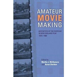 Amateur Movie Making. Aesthetics of the Everyday in New England Film, 1915-1960, Paperback - *** imagine