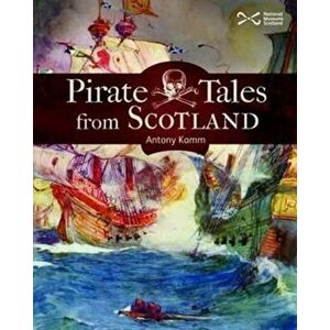 Pirate Tales from Scotland, Paperback - Antony Kamm imagine