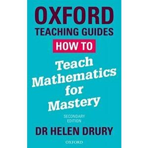 How To Teach Mathematics for Mastery, Paperback - Helen Drury imagine