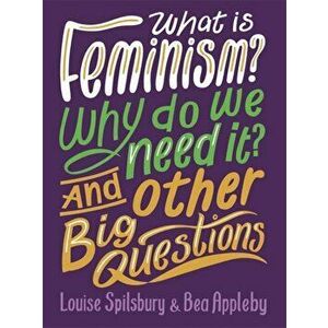 What is Feminism? Why do we need It? And Other Big Questions, Paperback - Louise Spilsbury imagine