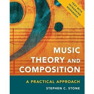 Music Theory and Composition. A Practical Approach, Paperback - Stephen C. Stone imagine