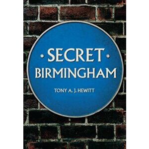 Secret Birmingham, Paperback - Tony A. J. Hewitt imagine