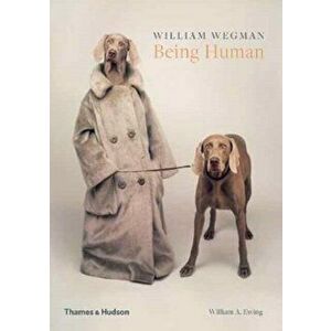 William Wegman: Being Human, Paperback - William A. Ewing imagine
