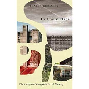In Their Place. The Imagined Geographies of Poverty, Paperback - Stephen Crossley imagine