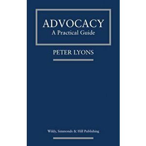 Advocacy: A Practical Guide, Paperback - Peter Lyons imagine