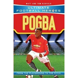 Pogba (Ultimate Football Heroes) - Collect Them All!, Paperback - Tom Oldfield imagine