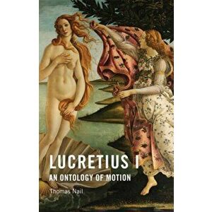 Lucretius I. An Ontology of Motion, Paperback - Thomas Nail imagine