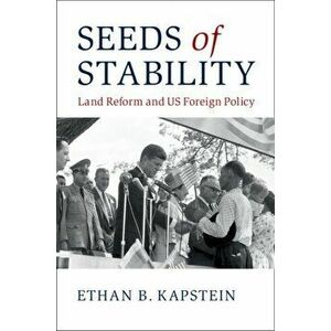 Seeds of Stability. Land Reform and US Foreign Policy, Paperback - Ethan B. Kapstein imagine
