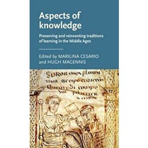 Aspects of Knowledge. Preserving and Reinventing Traditions of Learning in the Middle Ages, Hardback - *** imagine
