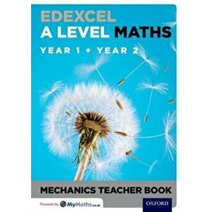Edexcel A Level Maths: Year 1 + Year 2 Mechanics Teacher Book, Paperback - *** imagine