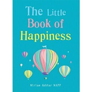 Little Book of Happiness. Simple Practices for a Good Life, Paperback - Miriam Akhtar imagine