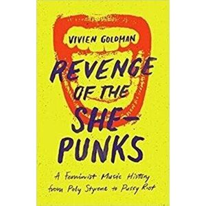Revenge of the She-Punks. Poly Styrene to Pussy Riot, Paperback - *** imagine