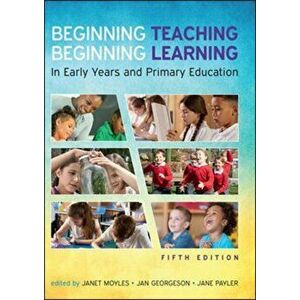 Beginning Teaching, Beginning Learning: In Early Years and Primary Education, Paperback - Jan Georgeson imagine