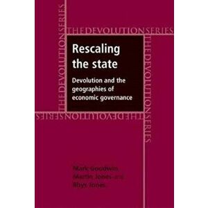 Rescaling the State. Devolution and the Geographies of Economic Governance, Paperback - Rhys Jones imagine