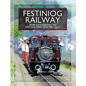 Festiniog Railway. From Slate Railway to Heritage Operation 1921 - 2014, Hardback - Peter Johnson imagine
