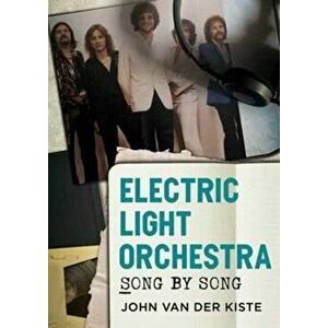 Electric Light Orchestra. Song by Song, Paperback - John Van der Kiste imagine