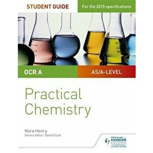 OCR A-level Chemistry Student Guide: Practical Chemistry, Paperback - Nora Henry imagine