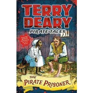 Pirate Tales: The Pirate Prisoner, Paperback - Terry Deary imagine