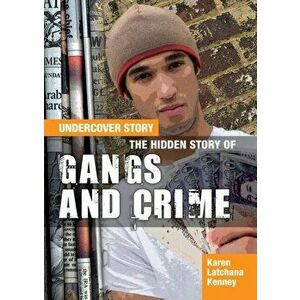 Hidden Story of Gangs and Crime, Paperback - Karen Latchana Kenney imagine