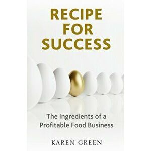 Recipe for Success. The ingredients of a profitable food business, Paperback - Karen Green imagine