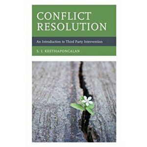 Conflict Resolution. An Introduction to Third Party Intervention, Hardback - S. I. Keethaponcalan imagine
