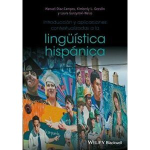 Introduccion y aplicaciones contextualizadas a la linguistica hispanica, Paperback - Laura Gurzynski-Weiss imagine
