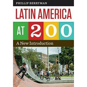Latin America at 200. A New Introduction, Paperback - Phillip Berryman imagine