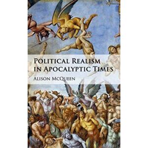 Political Realism in Apocalyptic Times, Hardback - Alison McQueen imagine