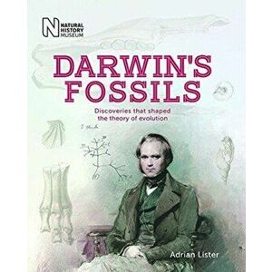 Darwin's Fossils. Discoveries that shaped the theory of evolution, Paperback - Adrian Lister imagine