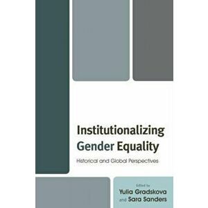 Institutionalizing Gender Equality. Historical and Global Perspectives, Paperback - *** imagine