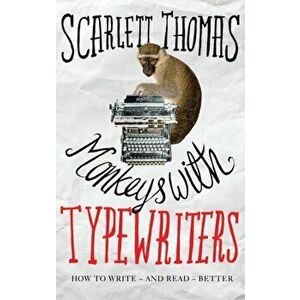 Monkeys with Typewriters. How to Write Fiction and Unlock the Secret Power of Stories, Paperback - Scarlett Thomas imagine