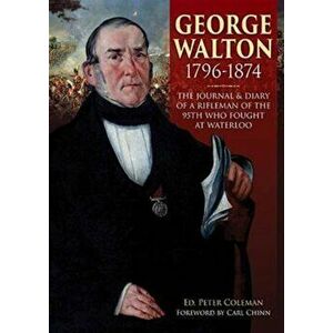 George Walton 1796-1874. The Journal & Diary of a Rifleman of the 95th Who Fought at Waterloo, Paperback - *** imagine