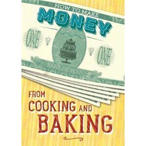 How to Make Money from Cooking and Baking, Hardback - Rita Storey imagine