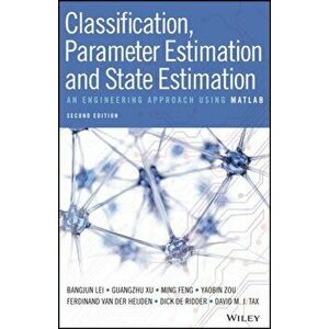 Classification, Parameter Estimation and State Estimation. An Engineering Approach Using MATLAB, Hardback - Dick de Ridder imagine