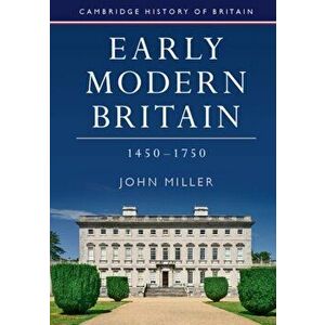 Early Modern Britain, 1450-1750, Paperback - John Miller imagine