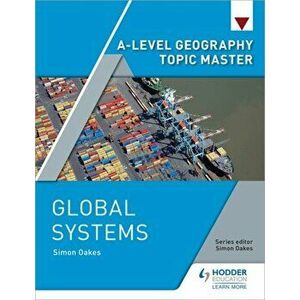 A-level Geography Topic Master: Global Systems, Paperback - Simon Oakes imagine