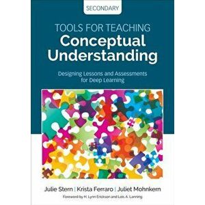 Tools for Teaching Conceptual Understanding, Secondary. Designing Lessons and Assessments for Deep Learning, Paperback - Juliet Mohnkern imagine