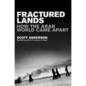 Fractured Lands. How the Arab World Came Apart, Paperback - Scott Anderson imagine