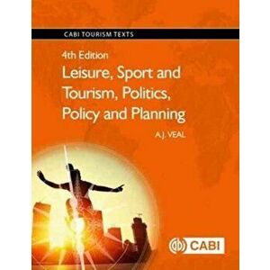 Leisure, Sport and Tourism, Politics, Policy and Planning, Paperback - A. J. Veal imagine