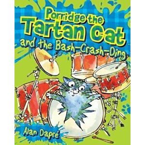 Porridge the Tartan Cat and the Bash-Crash-Ding, Paperback - Alan Dapre imagine
